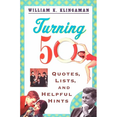 Turning 50: Quotes, Lists, and Helpful Hints