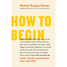 How to Begin: Start Doing Something That Matters