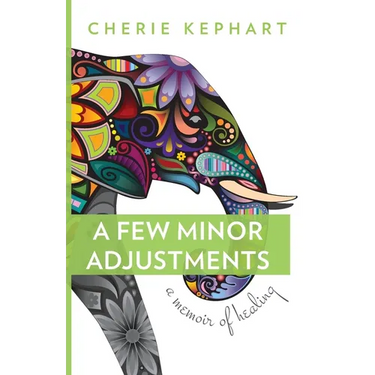 A Few Minor Adjustments: A Memoir of Healing