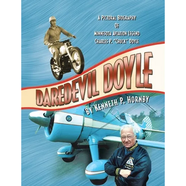 Daredevil Doyle: A Pictorial Biography of Minnesota Aviation Legend Charles P. ''Chuck'' Doyle