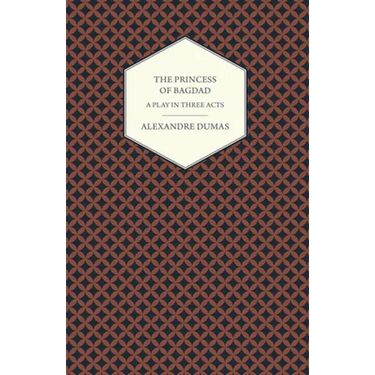 The Princess of Bagdad - A Play in Three Acts