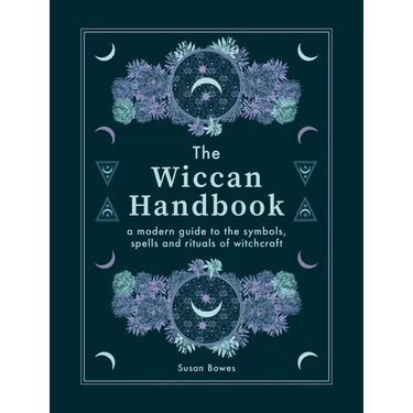 The Wiccan Handbook: A Modern Guide to the Symbols, Spells and Rituals of Witchcraft