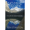 No Mere Pastime: A Life in High Places