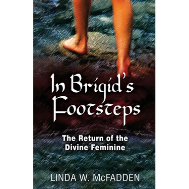 In Brigid's Footsteps: The Return of the Divine Feminine
