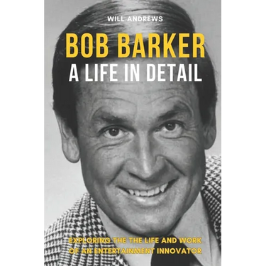 Bob Barker - A Life In Detail: Exploring the the life and work of an entertainment innovator