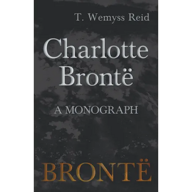 Charlotte Brontë - A Monograph