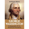 George Washington: A Biography of an American President
