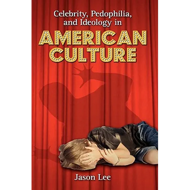 Celebrity, Pedophilia, and Ideology in American Culture