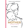 Mother Truths: Poems on Early Motherhood