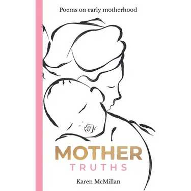 Mother Truths: Poems on Early Motherhood