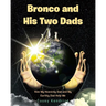 Bronco and His Two Dads: How My Heavenly Dad and My Earthly Dad Help Me