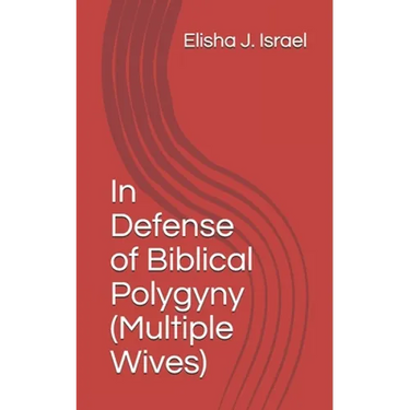In Defense of Biblical Polygyny (Multiple Wives)