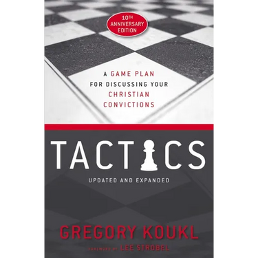 Tactics, 10th Anniversary Edition: A Game Plan for Discussing Your Christian Convictions