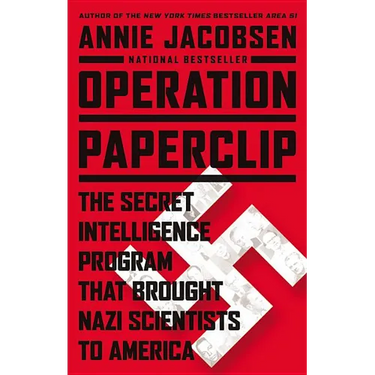 Operation Paperclip: The Secret Intelligence Program That Brought Nazi Scientists to America
