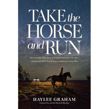 Take the Horse and Run: The Incredible True Story of a Horse Fleeing for His Life--And the Girl Who Would Stop at Nothing to Save Him