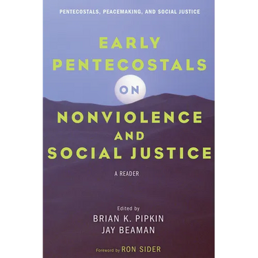 Early Pentecostals on Nonviolence and Social Justice: A Reader
