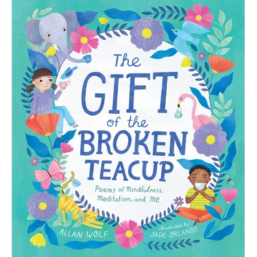 The Gift of the Broken Teacup: Poems of Mindfulness, Meditation, and Me