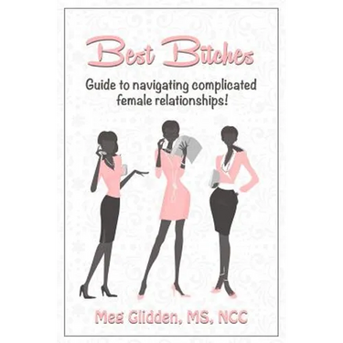 Best Bitches: Guide for Navigating Complicated Female Relationships