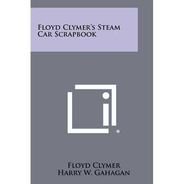 Floyd Clymer's Steam Car Scrapbook