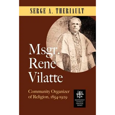 Msgr. René Vilatte: Community Organizer of Religion (1854-1929)
