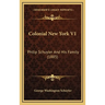 Colonial New York V1: Philip Schuyler And His Family (1885)