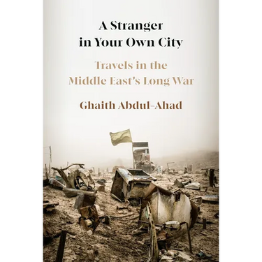 A Stranger in Your Own City: Travels in the Middle East's Long War
