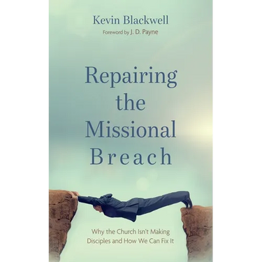 Repairing the Missional Breach: Why the Church Isn't Making Disciples and How We Can Fix It