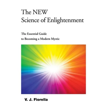 The New Science of Enlightenment: The Essential Guide to Becoming a Modern Mystic