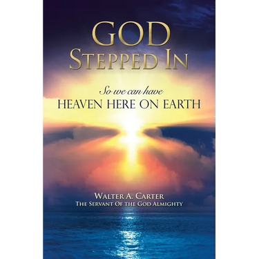 God Stepped In: So we can have Heaven Here on Earth