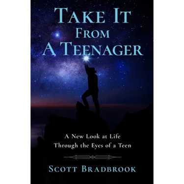Take It From A Teenager: An Insight About Life Through the Eyes of a Teenager