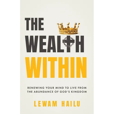 The Wealth Within: Renewing Your Mind to Live from the Abundance of God's Kingdom