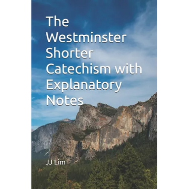 The Westminster Shorter Catechism with Explanatory Notes