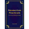 Mesmerism Practicum, The Secret Art Of Mesmeric Healing