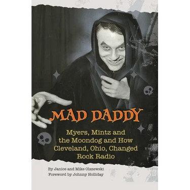 Mad Daddy - Myers, Mintz and the Moondog and How Cleveland, Ohio Changed Rock Radio