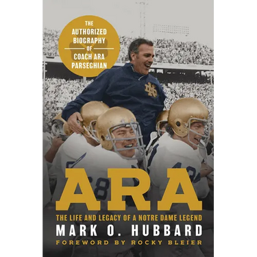Ara: The Life and Legacy of a Notre Dame Legend--The Authorized Biography of Coach Ara Parseghian
