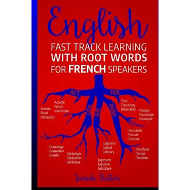 English: Fast Track Learning with Root Words for French Speakers.: If you speak French, boost your English vocabulary with Lati