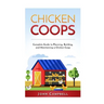 Chicken Coops: Complete Guide to Planning, Building, and Maintaining a Chicken Coop
