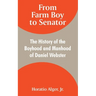 From Farm Boy to Senator: The History of the Boyhood and Manhood of Daniel Webster