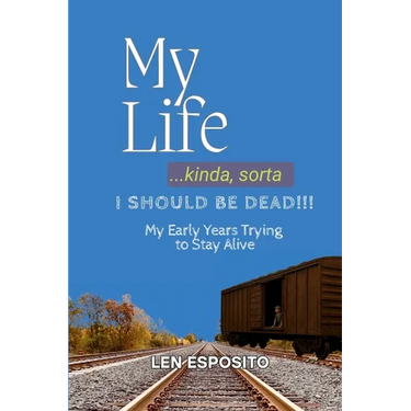 My Life...kinda, sorta. I SHOULD BE DEAD!!!: My Early Years Trying to Stay Alive