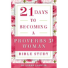 21 Days to Becoming a Proverbs 31 Woman Bible Study