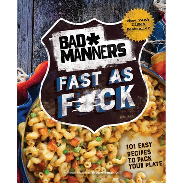 Bad Manners: Fast as F*ck: 101 Easy Recipes to Pack Your Plate: A Vegan Cookbook