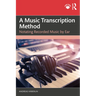 A Music Transcription Method: Notating Recorded Music by Ear