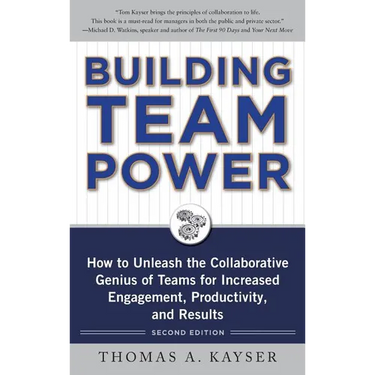 Building Team Power: How to Unleash the Collaborative Genius of Teams for Increased Engagement, Productivity, and Results