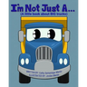 I'm Not Just A...: (A little book about BIG trucks)