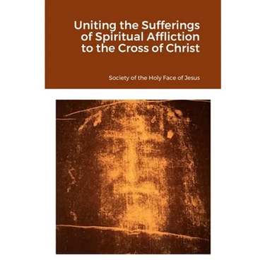 Uniting the Sufferings of Spiritual Affliction to the Cross of Christ