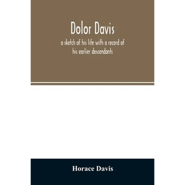 Dolor Davis: a sketch of his life with a record of his earlier descendants