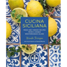 Cucina Siciliana: Fresh and Vibrant Recipes from a Unique Mediterranean Island