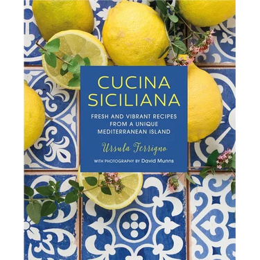 Cucina Siciliana: Fresh and Vibrant Recipes from a Unique Mediterranean Island