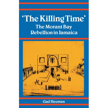 The Killing Time: The Morant Bay Rebellion in Jamaica