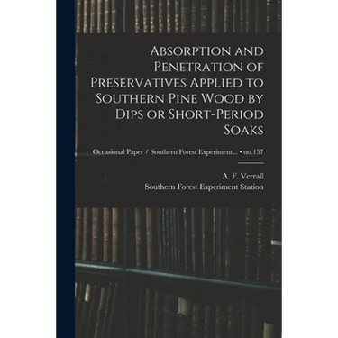 Absorption and Penetration of Preservatives Applied to Southern Pine Wood by Dips or Short-period Soaks; no.157